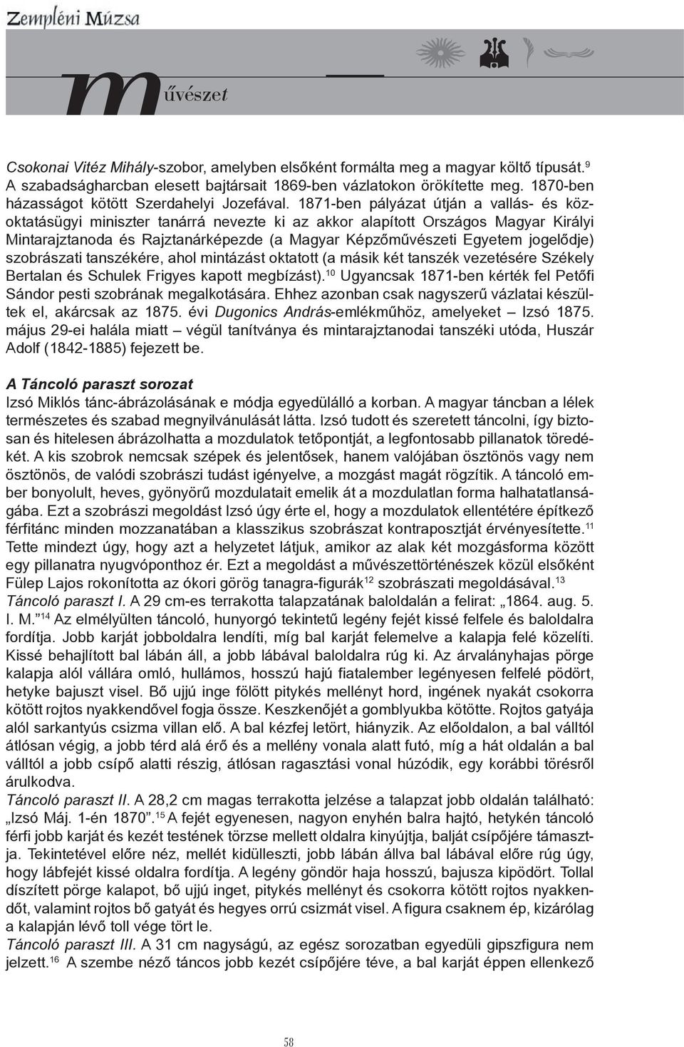 1871-ben pályázat útján a vallás- és közoktatásügyi miniszter tanárrá nevezte ki az akkor alapított Országos Magyar Királyi Mintarajztanoda és Rajztanárképezde (a Magyar Képzőművészeti Egyetem