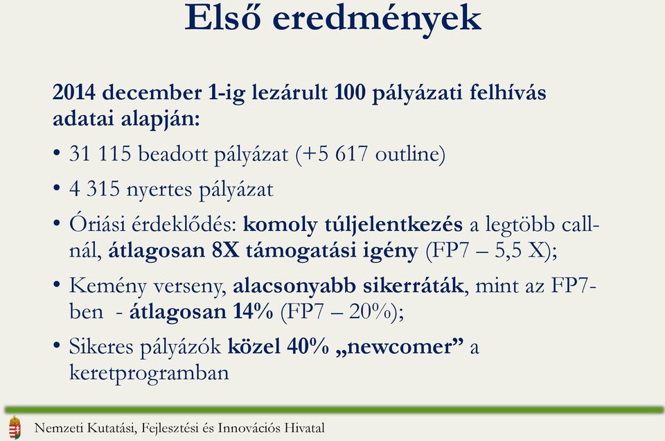 túljelentkezés a legtöbb callnál, átlagosan 8X támogatási igény (FP7 5,5 X); Kemény verseny,