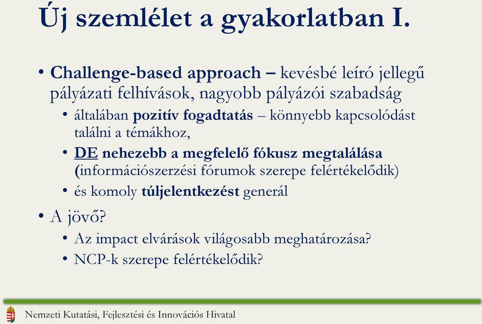 általában pozitív fogadtatás könnyebb kapcsolódást találni a témákhoz, DE nehezebb a megfelelő fókusz