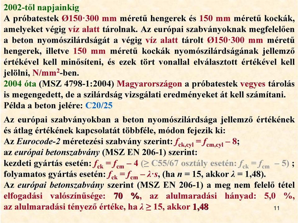 minősíteni, és ezek tört vonallal elválasztott értékével kell jelölni, N/mm 2 -ben.