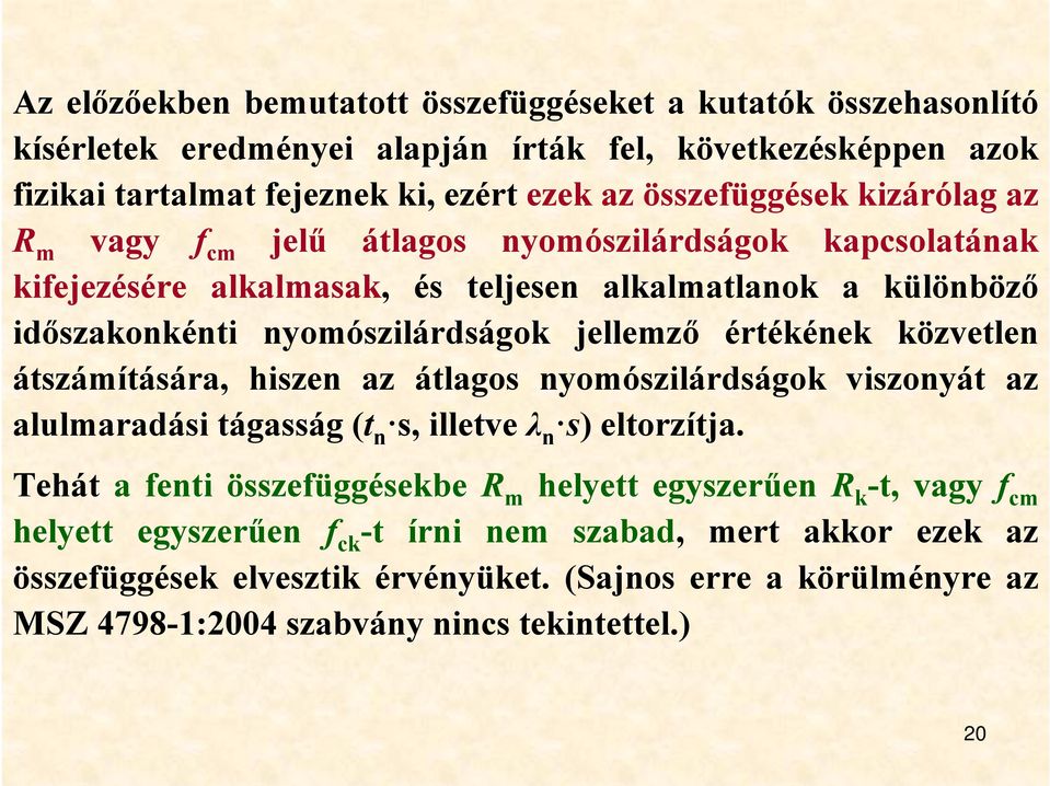 közvetlen átszámítására, hiszen az átlagos nyomószilárdságok viszonyát az alulmaradási tágasság (t n s, illetve λ n s) eltorzítja.
