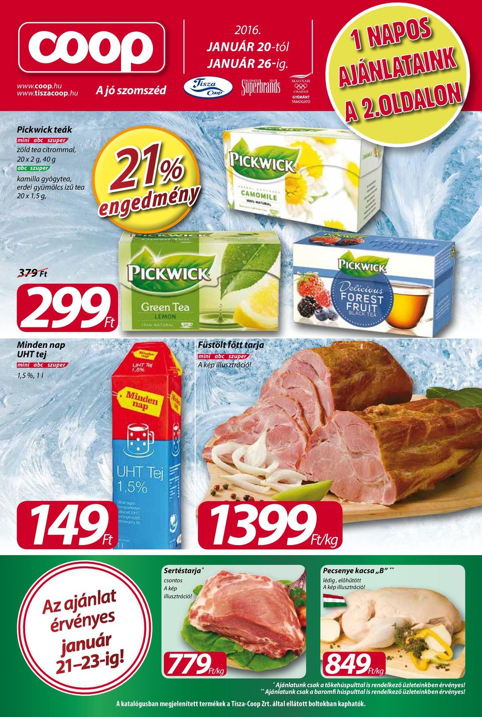 A katalógusban megjelenített termékek a Tisza-Coop Zrt. által ellátott boltokban kaphatók. Sertéstarja * Pecsenye kacsa B ** csontos A kép illusztráció!