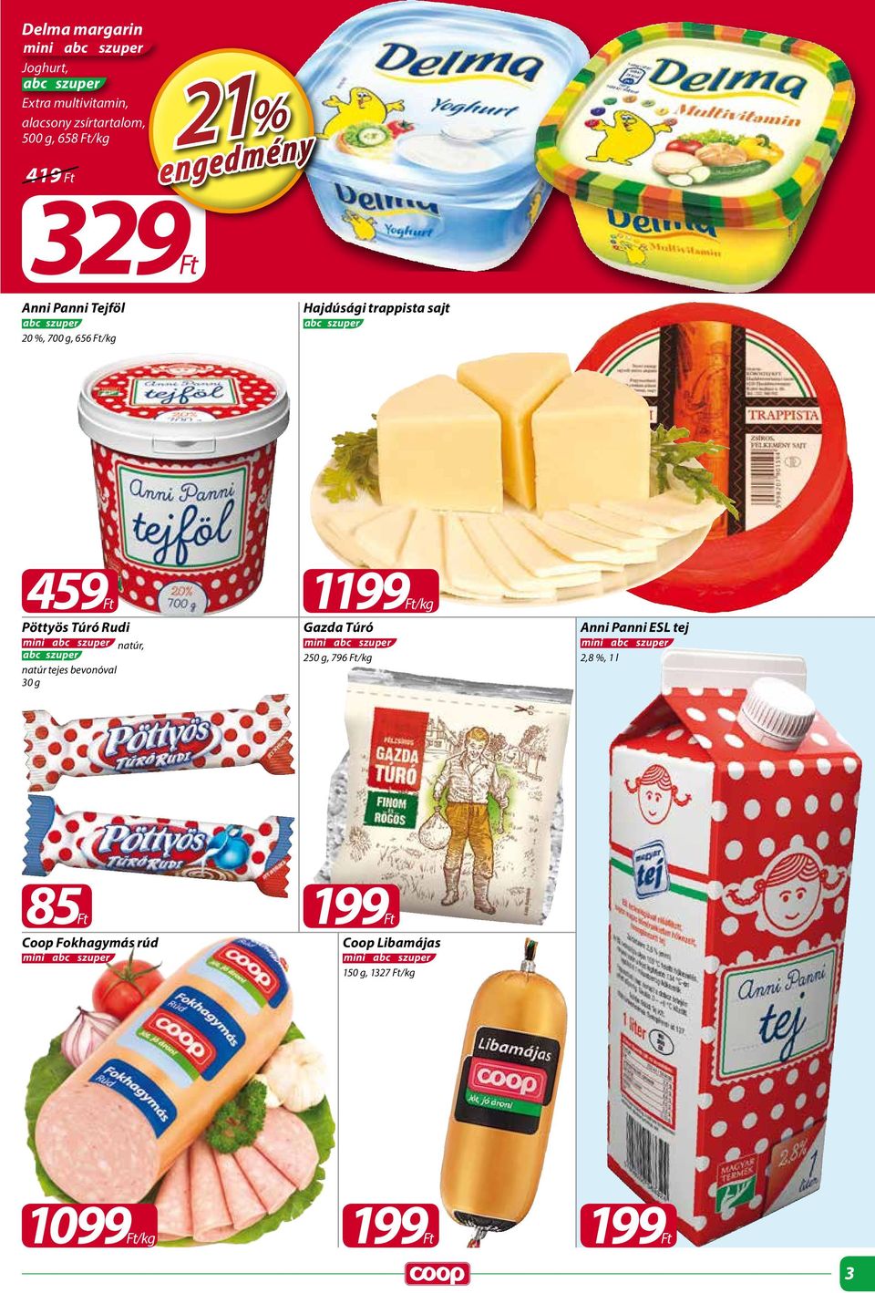 Túró Rudi mini natúr, natúr tejes bevonóval 30 g 1/kg Gazda Túró mini 250 g, 796 Ft/kg Anni Panni