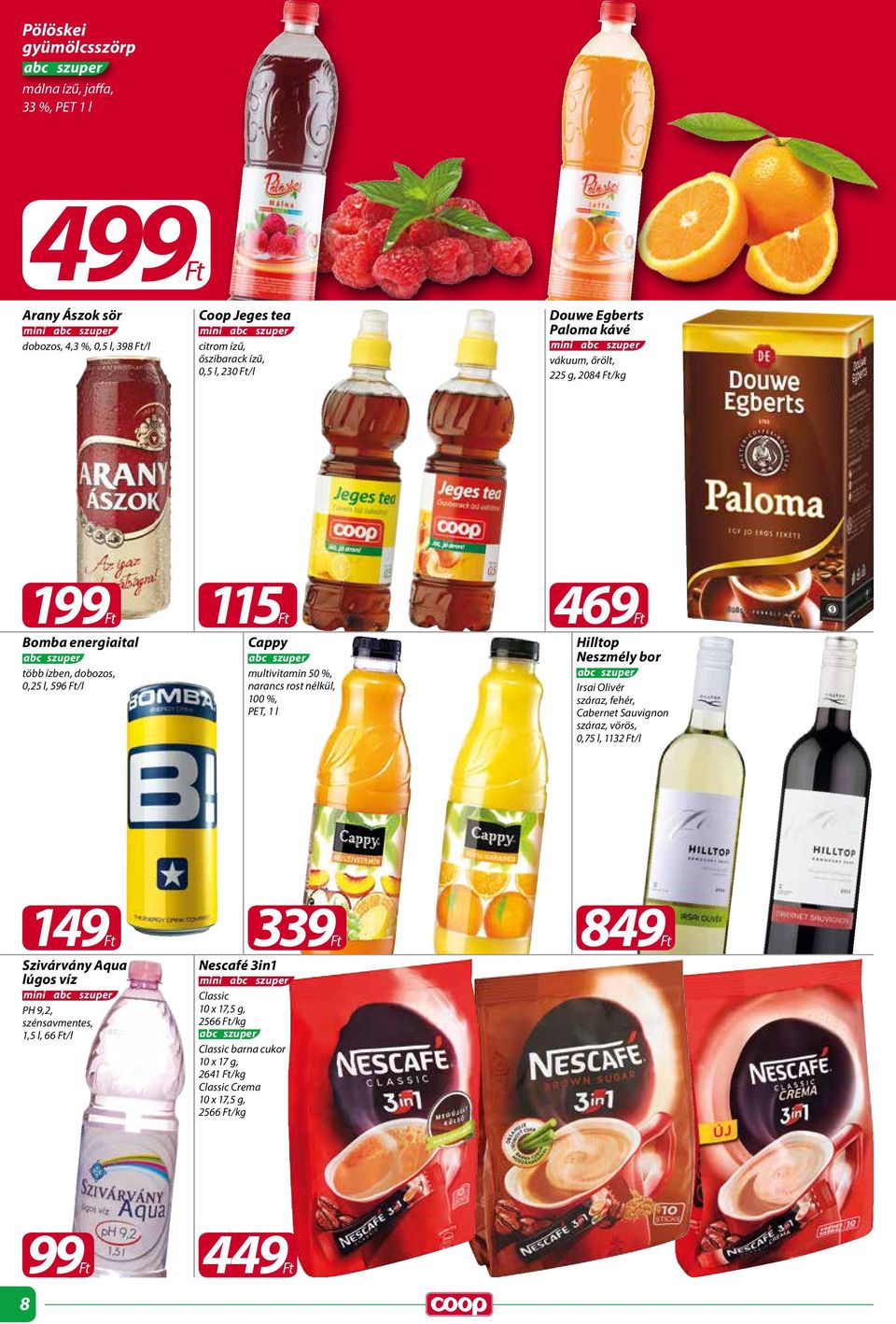nélkül, 100 %, PET, 1 l 469Ft Hilltop Neszmély bor Irsai Olivér száraz, fehér, Cabernet Sauvignon száraz, vörös, 0,75 l, 1132 Ft/l 149Ft Szivárvány Aqua lúgos víz mini PH 9,2,