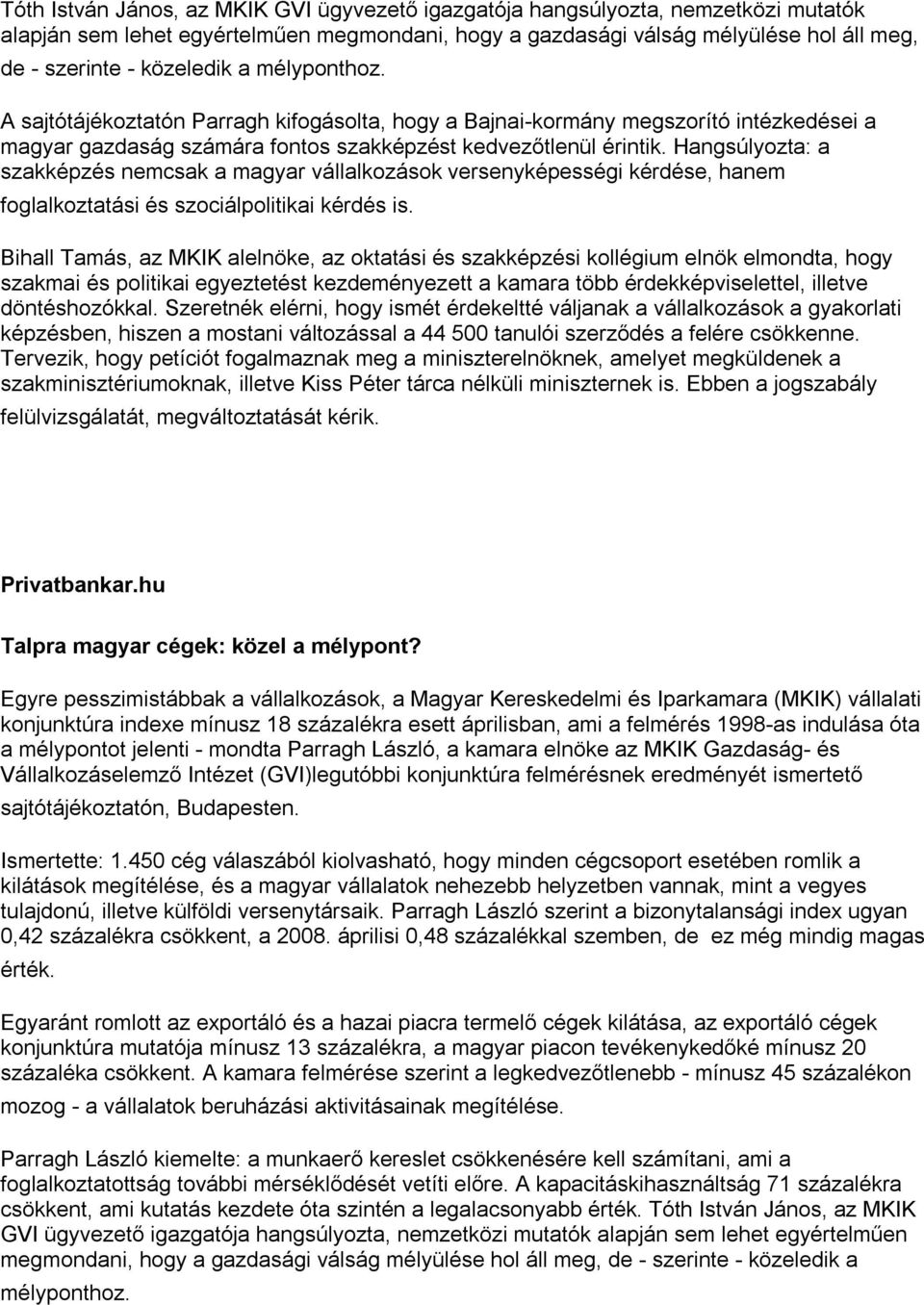 Hangsúlyozta: a szakképzés nemcsak a magyar vállalkozások versenyképességi kérdése, hanem foglalkoztatási és szociálpolitikai kérdés is.