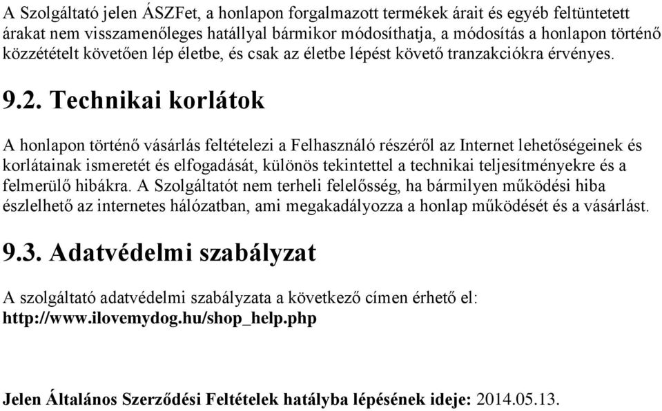 Technikai korlátok A honlapon történő vásárlás feltételezi a Felhasználó részéről az Internet lehetőségeinek és korlátainak ismeretét és elfogadását, különös tekintettel a technikai teljesítményekre