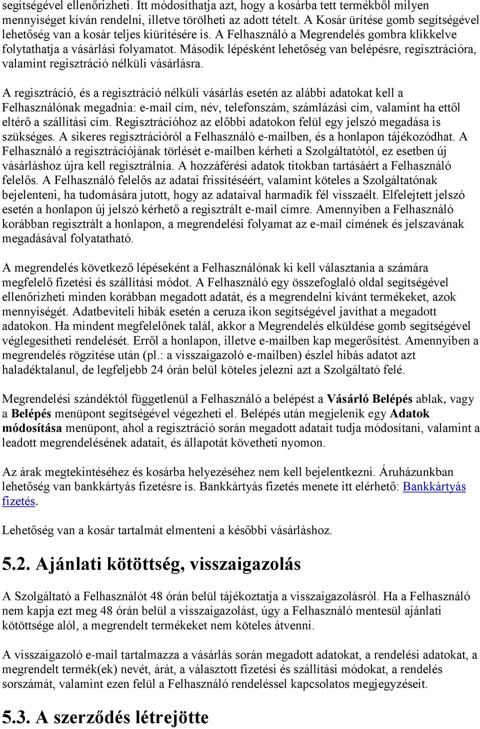 Második lépésként lehetőség van belépésre, regisztrációra, valamint regisztráció nélküli vásárlásra.