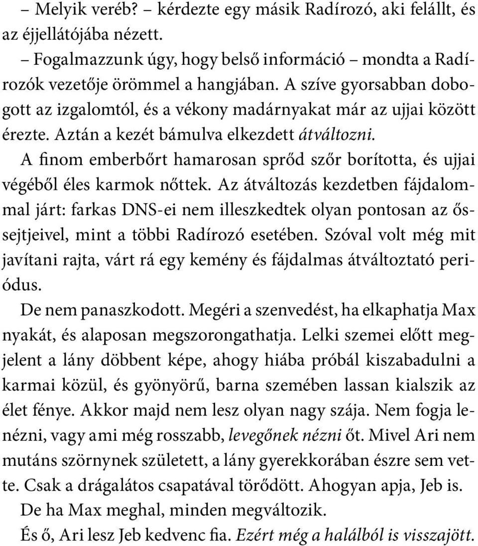 A finom emberbőrt hamarosan sprőd szőr borította, és ujjai végéből éles karmok nőttek.