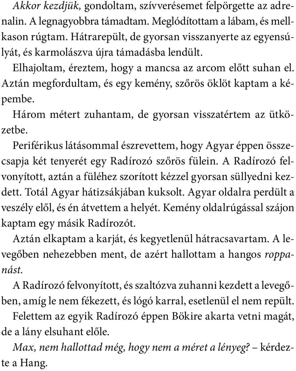 Aztán megfordultam, és egy kemény, szőrös öklöt kaptam a képembe. Három métert zuhantam, de gyorsan visszatértem az ütközetbe.
