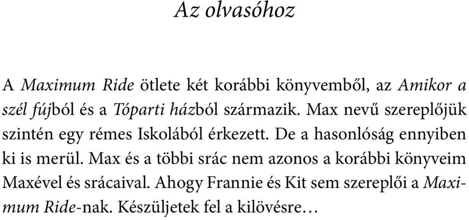 De a hasonlóság ennyiben ki is merül.