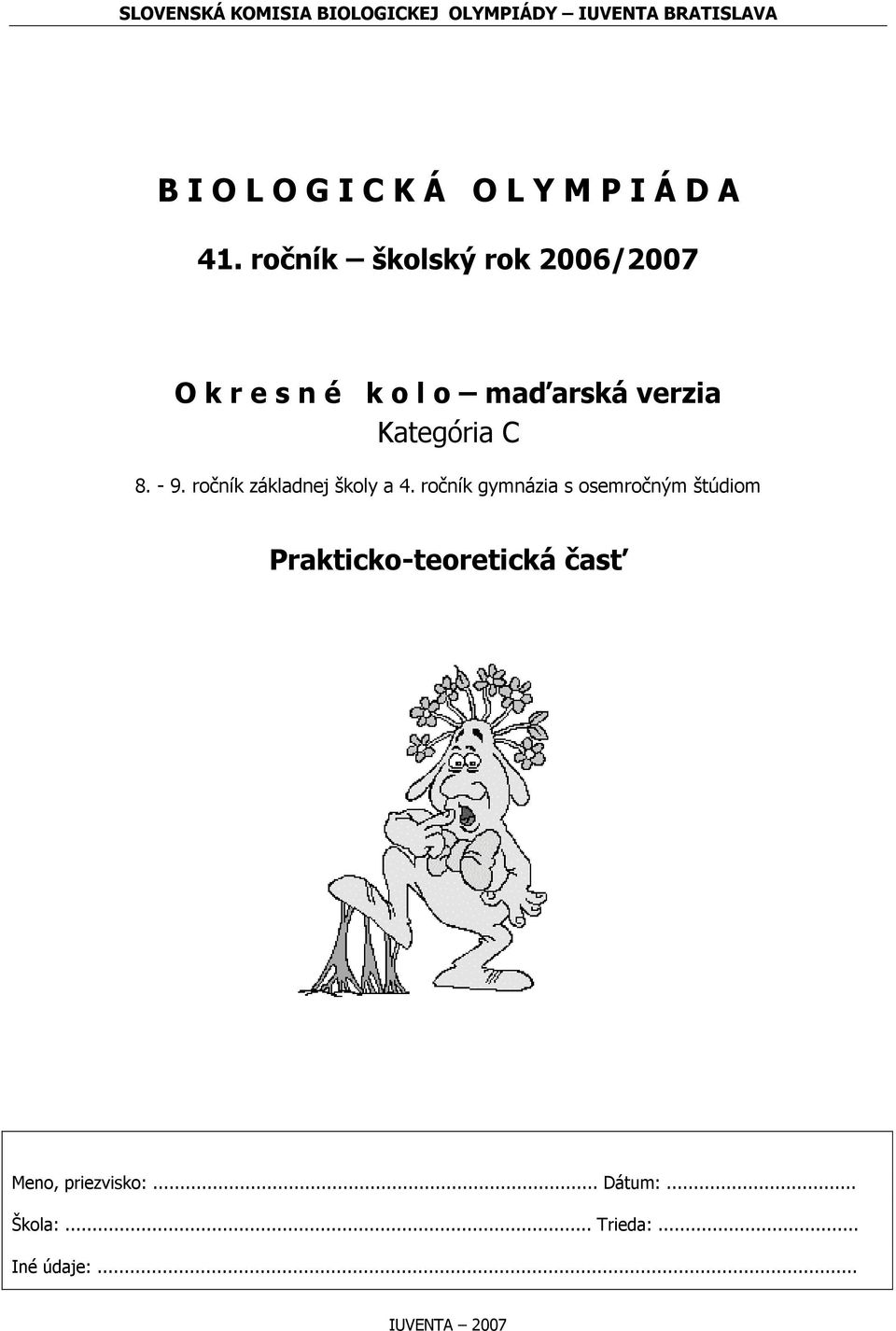 ročník školský rok 2006/2007 O k r e s n é k o l o maďarská verzia Kategória C 8. - 9.