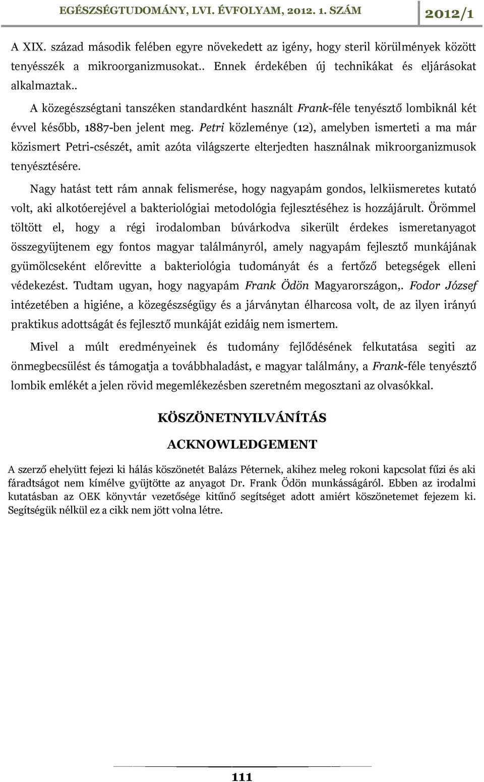 Petri közleménye (12), amelyben ismerteti a ma már közismert Petri-csészét, amit azóta világszerte elterjedten használnak mikroorganizmusok tenyésztésére.