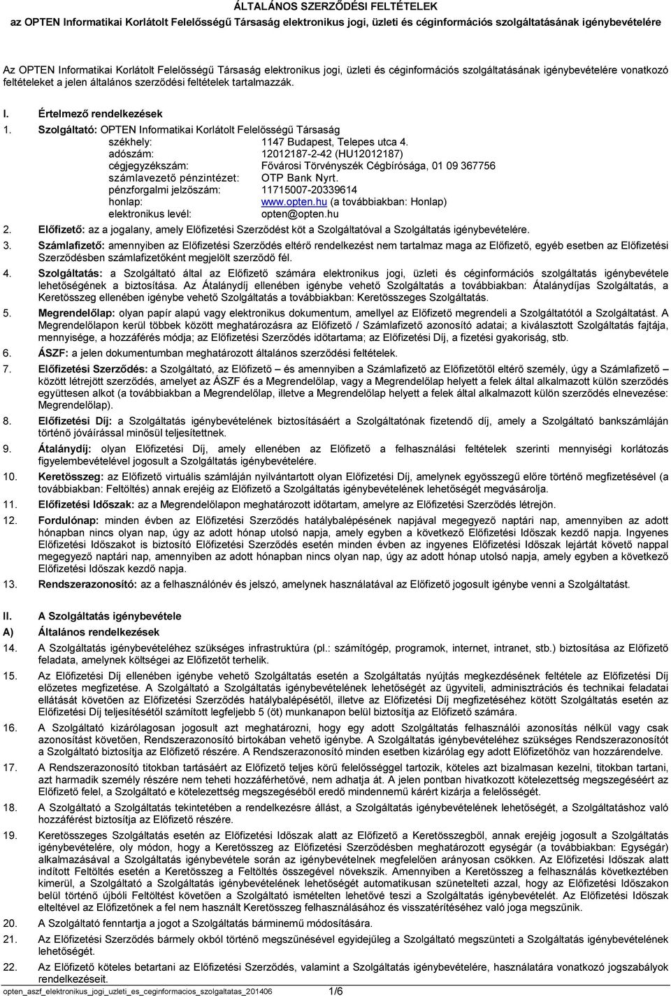Értelmező rendelkezések 1. Szolgáltató: OPTEN Informatikai Korlátolt Felelősségű Társaság székhely: 1147 Budapest, Telepes utca 4.