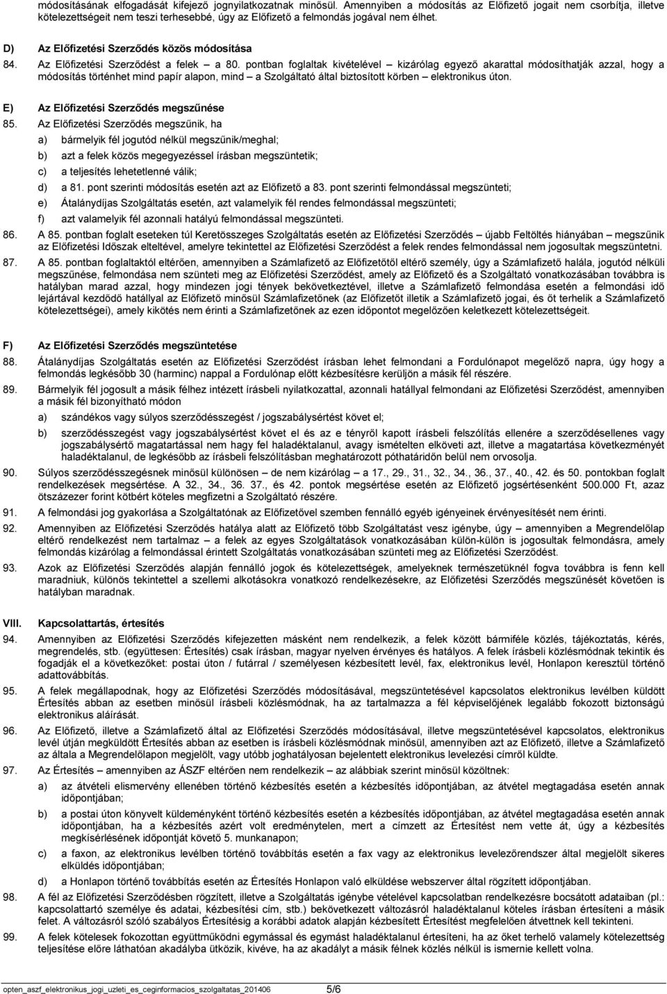 D) Az Előfizetési Szerződés közös módosítása 84. Az Előfizetési Szerződést a felek a 80.