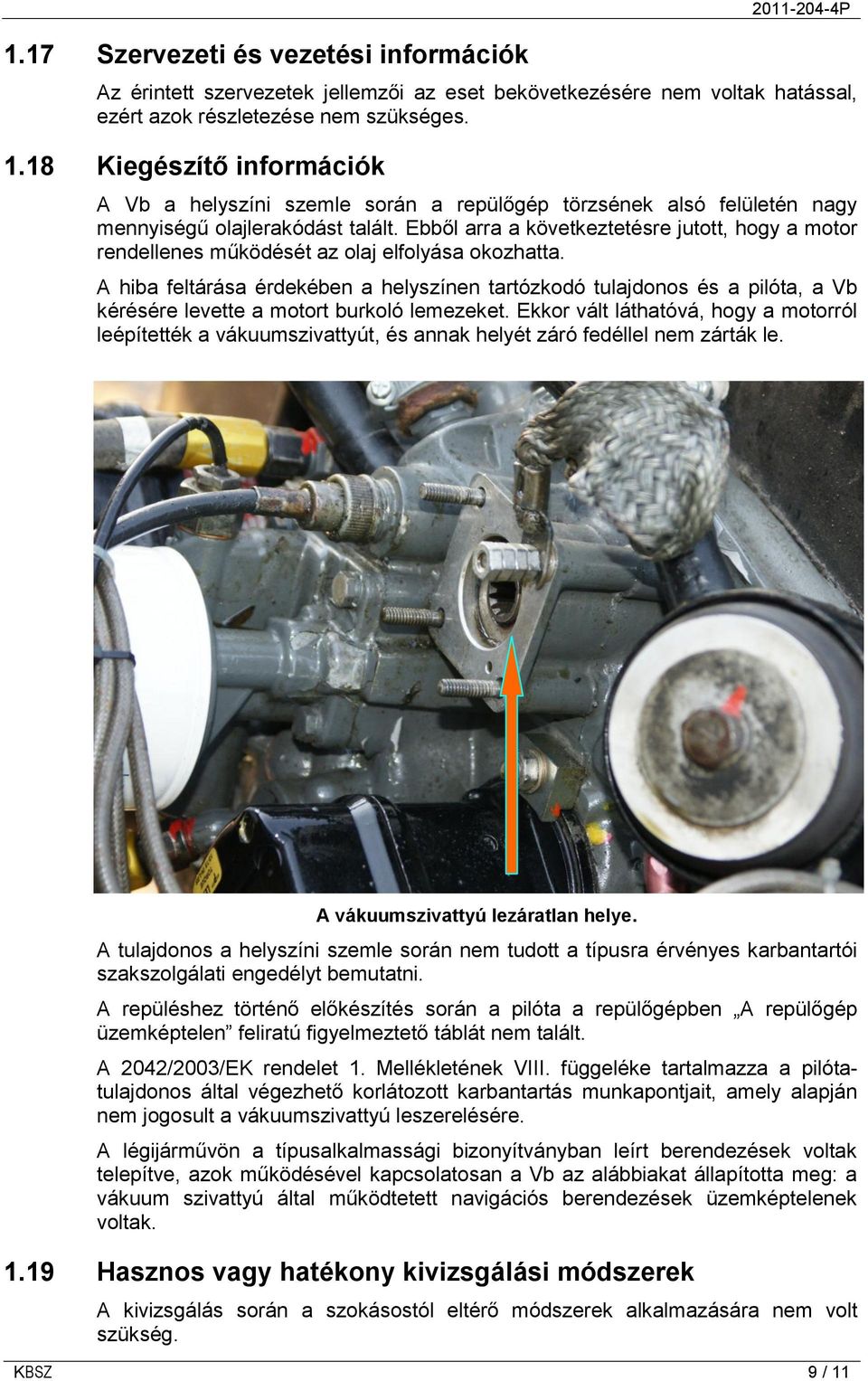 Ebből arra a következtetésre jutott, hogy a motor rendellenes működését az olaj elfolyása okozhatta.