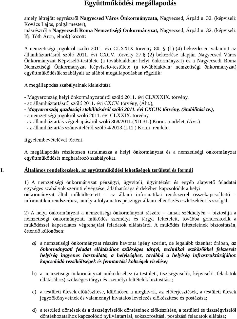 évi CLXXIX törvény 80. (1)-(4) bekezdései, valamint az államháztartásról szóló 2011. évi CXCV. törvény 27.