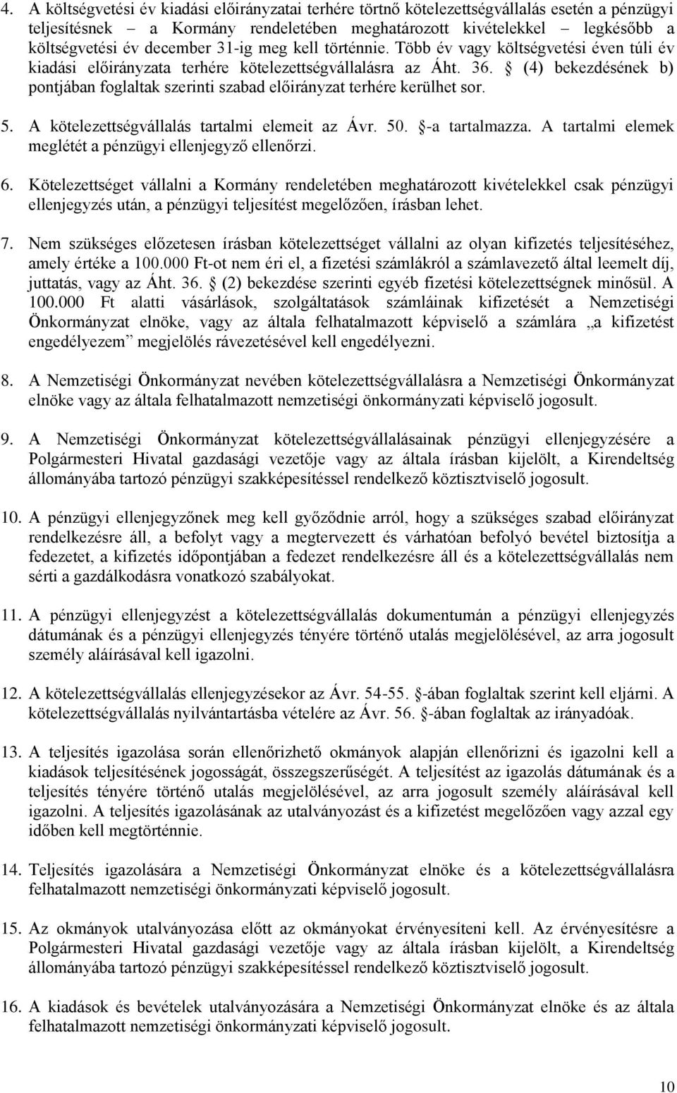 (4) bekezdésének b) pontjában foglaltak szerinti szabad előirányzat terhére kerülhet sor. 5. A kötelezettségvállalás tartalmi elemeit az Ávr. 50. -a tartalmazza.