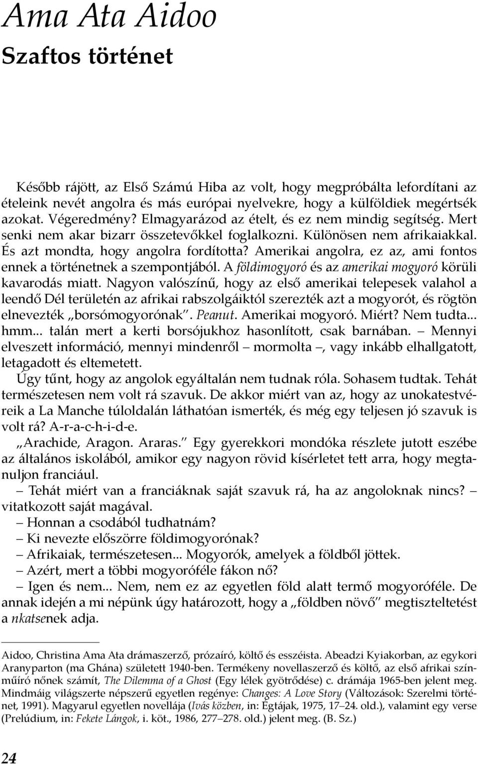 Amerikai angolra, ez az, ami fontos ennek a történetnek a szempontjából. A földimogyoró és az amerikai mogyoró körüli kavarodás miatt.