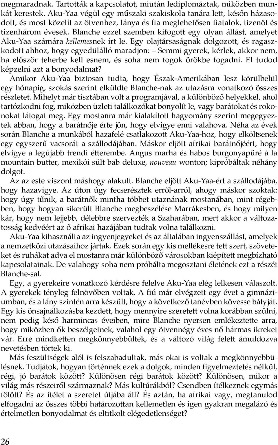 Blanche ezzel szemben kifogott egy olyan állást, amelyet Aku-Yaa számára kellemesnek írt le.