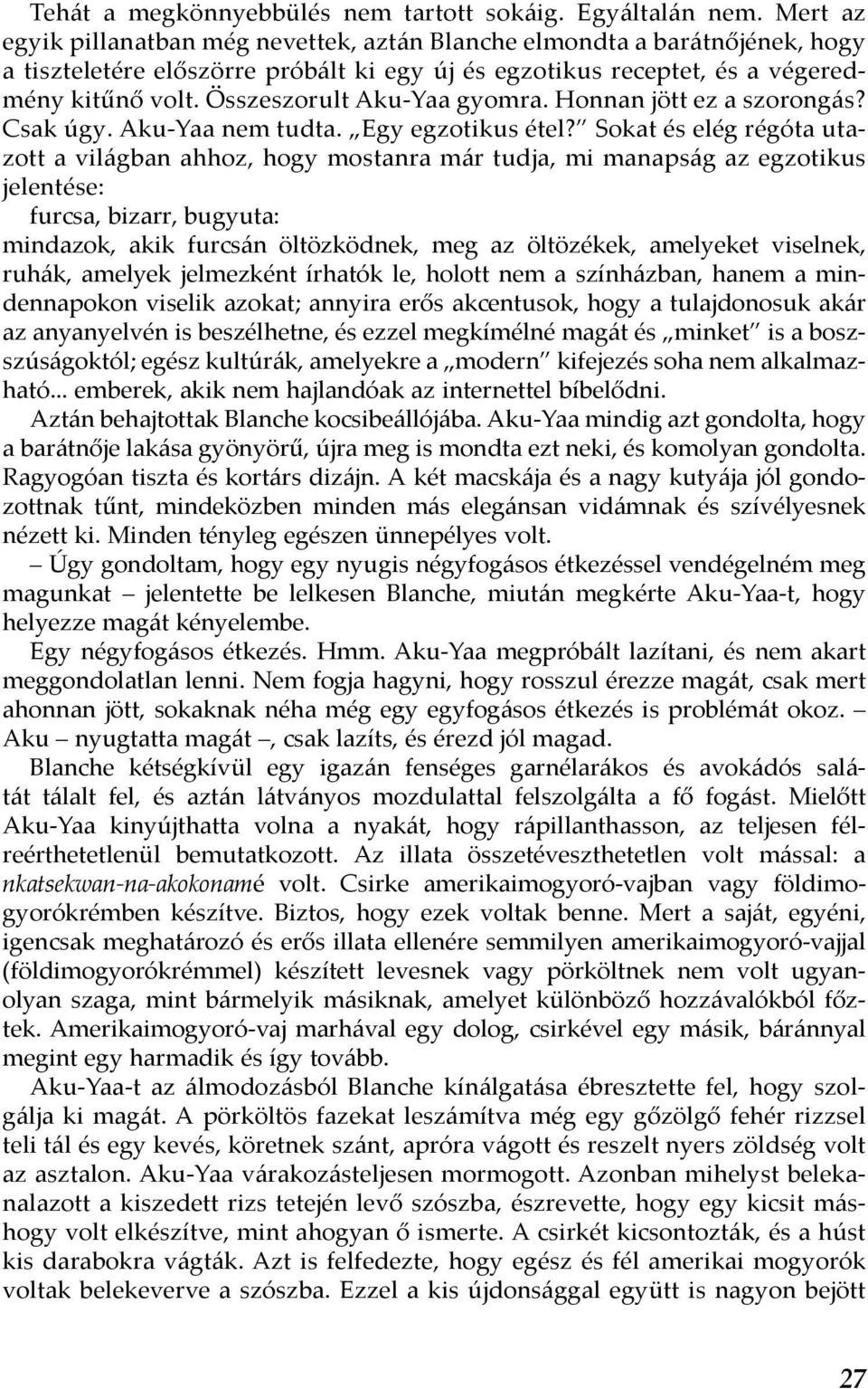 Összeszorult Aku-Yaa gyomra. Honnan jött ez a szorongás? Csak úgy. Aku-Yaa nem tudta. Egy egzotikus étel?