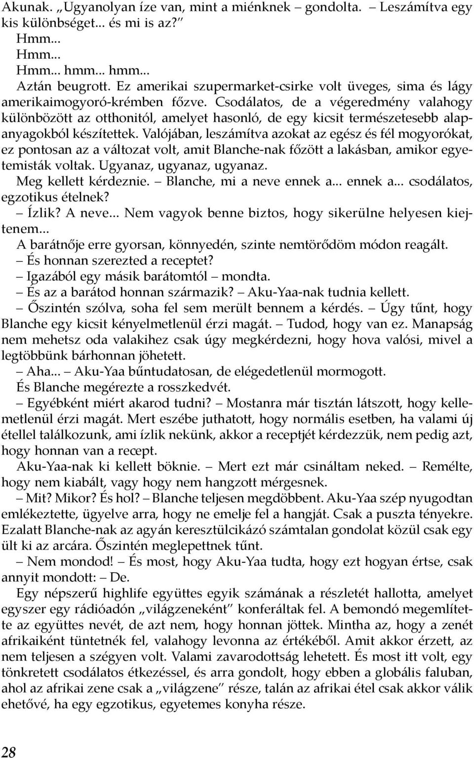 Csodálatos, de a végeredmény valahogy különbözött az otthonitól, amelyet hasonló, de egy kicsit természetesebb alapanyagokból készítettek.