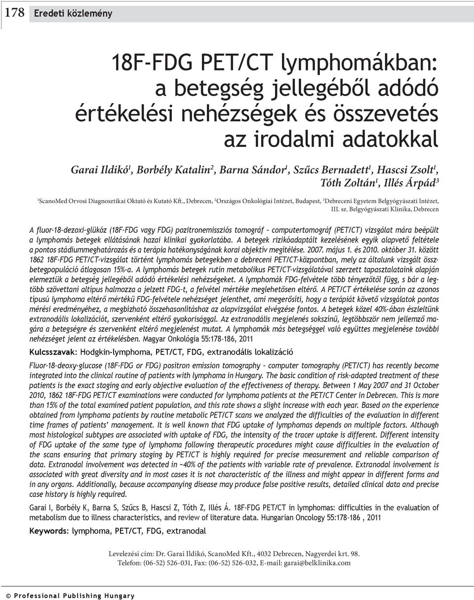 Belgyógyászti Klinik, Derecen A fluor-18-dezoxi-glükóz (18F-FDG vgy FDG) pozitronemissziós tomográf computertomográf (PET/CT) vizsgált már eépült lymphomás etegek ellátásánk hzi kliniki gykorltá.