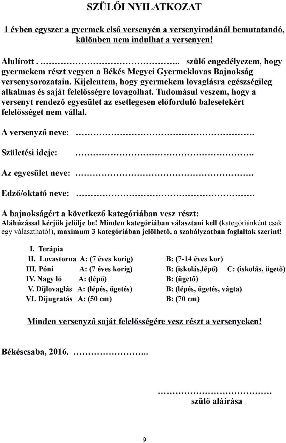 Kijelentem, hogy gyermekem lovaglásra egészségileg alkalmas és saját felelősségre lovagolhat.