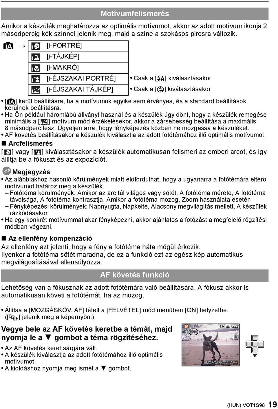 Ha Ön például háromlábú állványt használ és a készülék úgy dönt, hogy a készülék remegése minimális a [ ] motívum mód érzékelésekor, akkor a zársebesség beállítása a maximális 8 másodperc lesz.