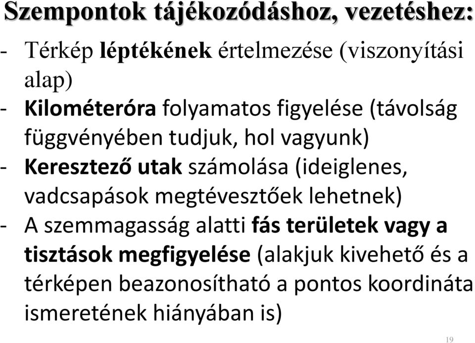 számolása (ideiglenes, vadcsapások megtévesztőek lehetnek) - A szemmagasság alatti fás területek vagy