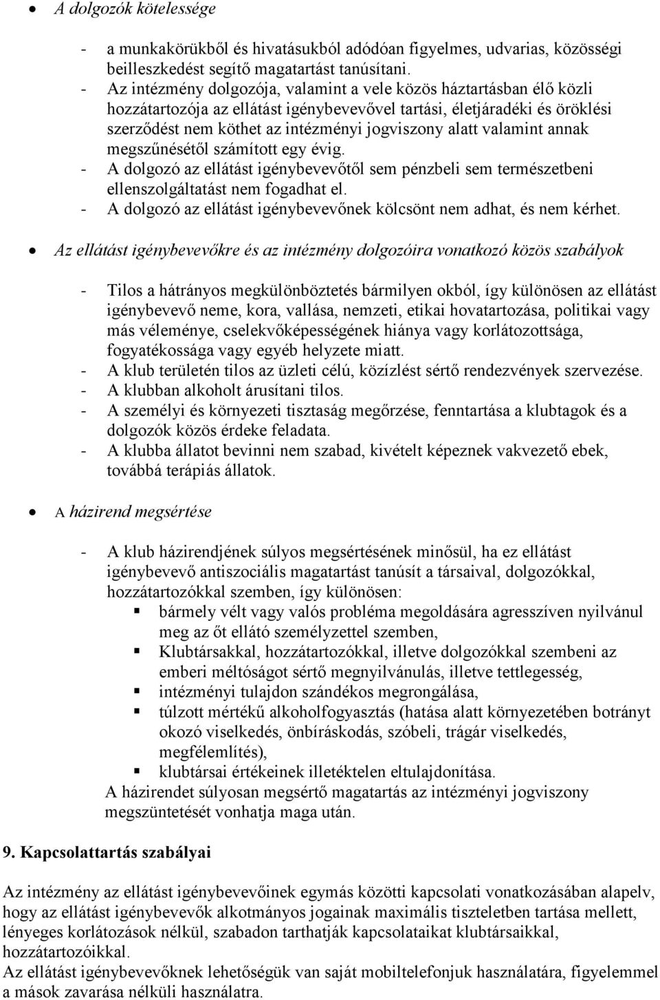 valamint annak megszűnésétől számított egy évig. - A dolgozó az ellátást igénybevevőtől sem pénzbeli sem természetbeni ellenszolgáltatást nem fogadhat el.