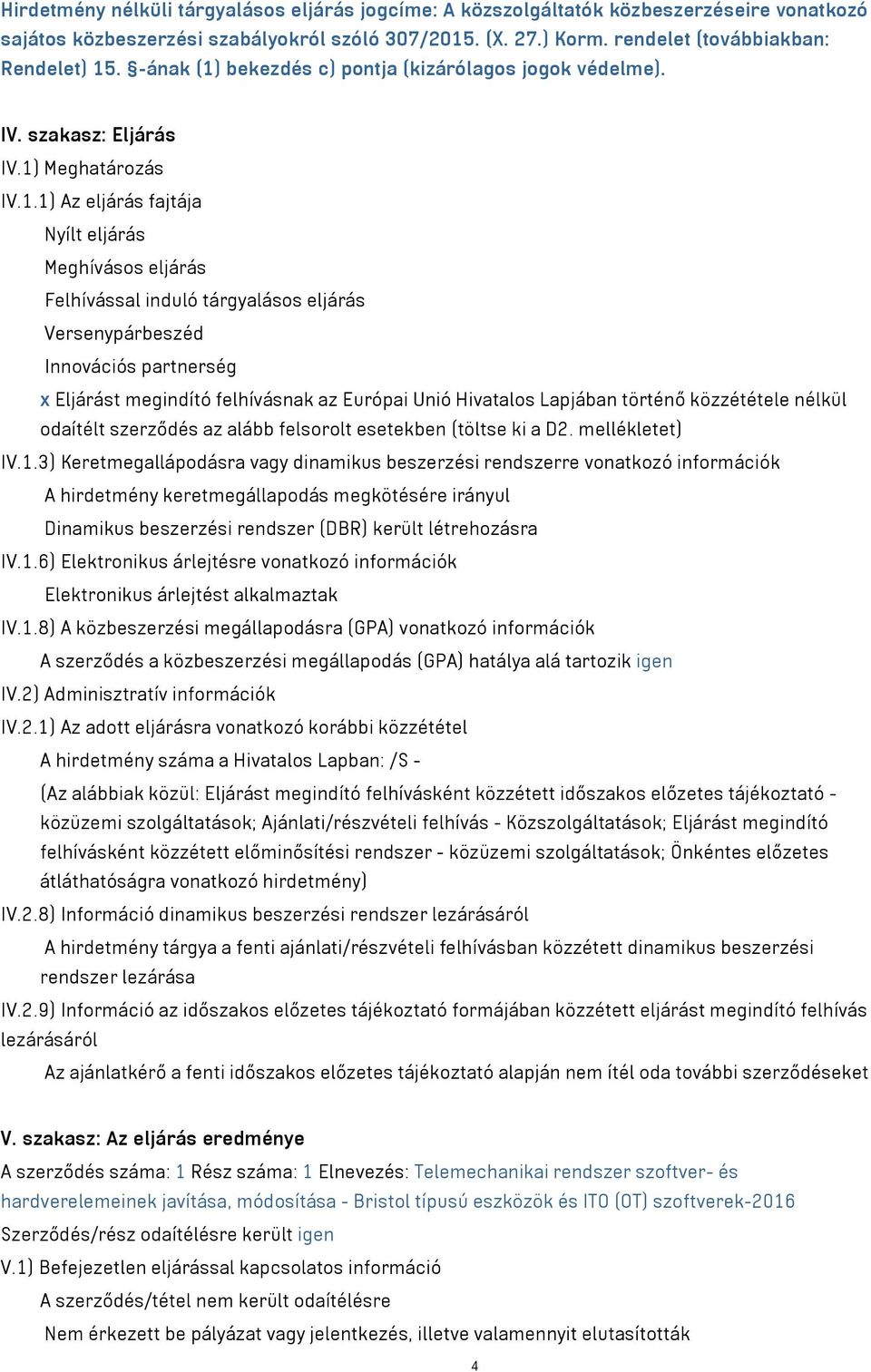 bekezdés c) pontja (kizárólagos jogok védelme). IV. szakasz: Eljárás IV.1)