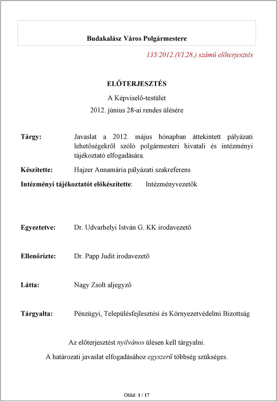 Hajzer Annamária pályázati szakreferens Intézményi tájékoztatót előkészítette: Intézményvezetők Egyeztetve: Dr. Udvarhelyi István G. KK irodavezető Ellenőrizte: Dr.