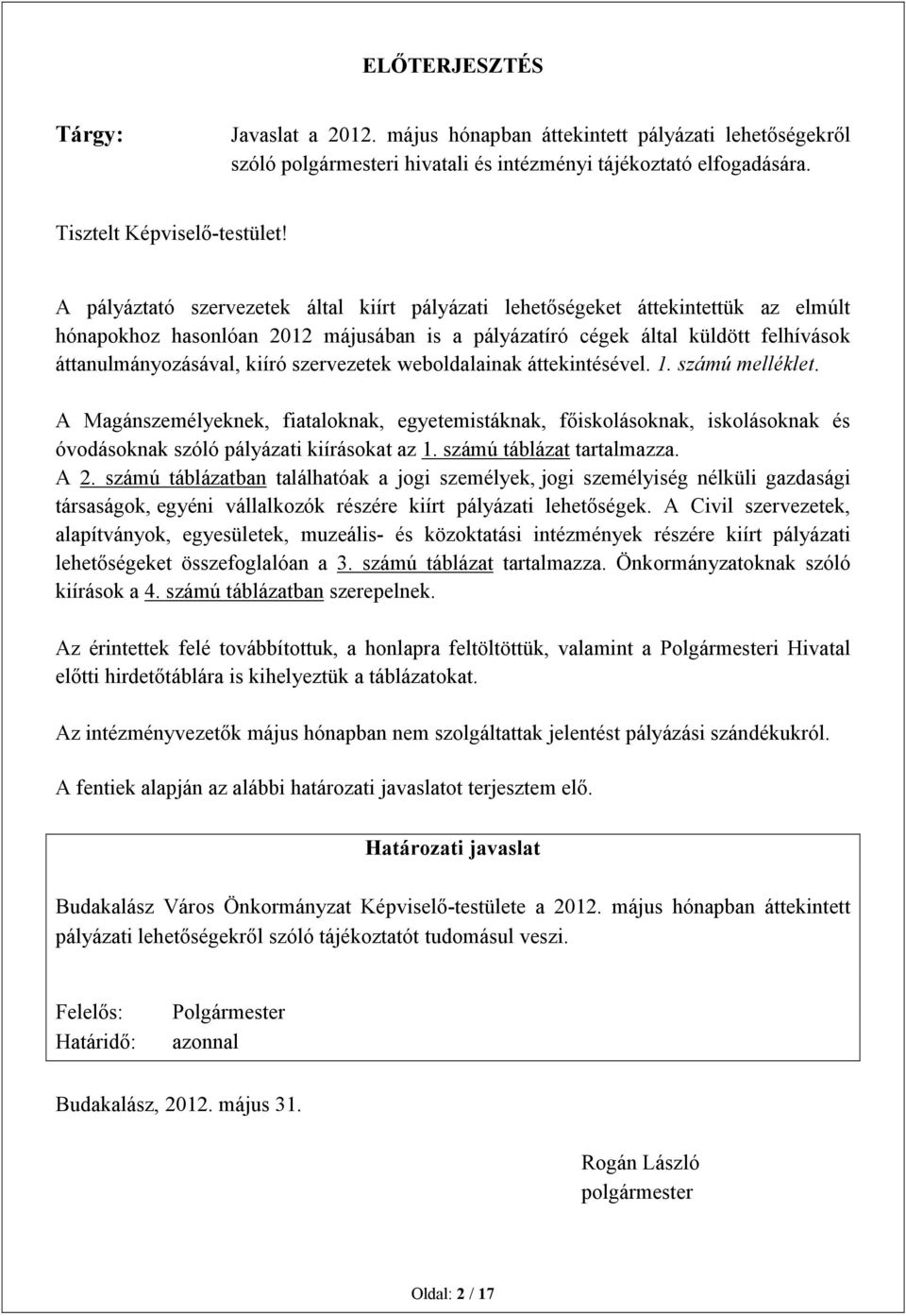 szervezetek weboldalainak áttekintésével. 1. számú melléklet. A Magánszemélyeknek, fiataloknak, egyetemistáknak, főiskolásoknak, iskolásoknak és óvodásoknak szóló pályázati kiírásokat az 1.