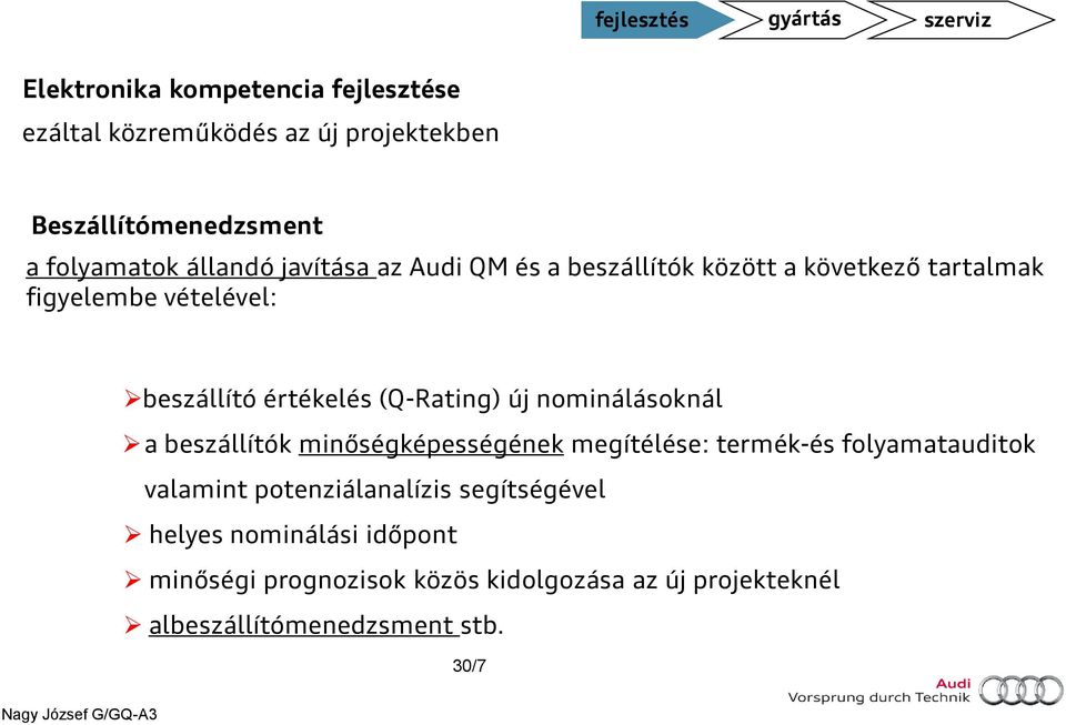 beszállító értékelés (Q-Rating) új nominálásoknál a beszállítók minőségképességének megítélése: termék-és folyamatauditok valamint