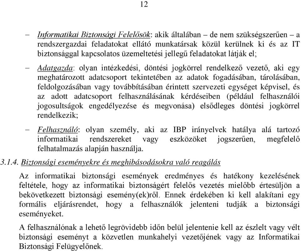 továbbításában érintett szervezeti egységet képvisel, és az adott adatcsoport felhasználásának kérdéseiben (például felhasználói jogosultságok engedélyezése és megvonása) elsődleges döntési jogkörrel