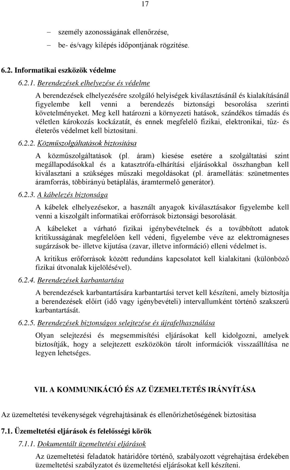 Meg kell határozni a környezeti hatások, szándékos támadás és véletlen károkozás kockázatát, és ennek megfelelő fizikai, elektronikai, tűz- és életerős védelmet kell biztosítani. 6.2.