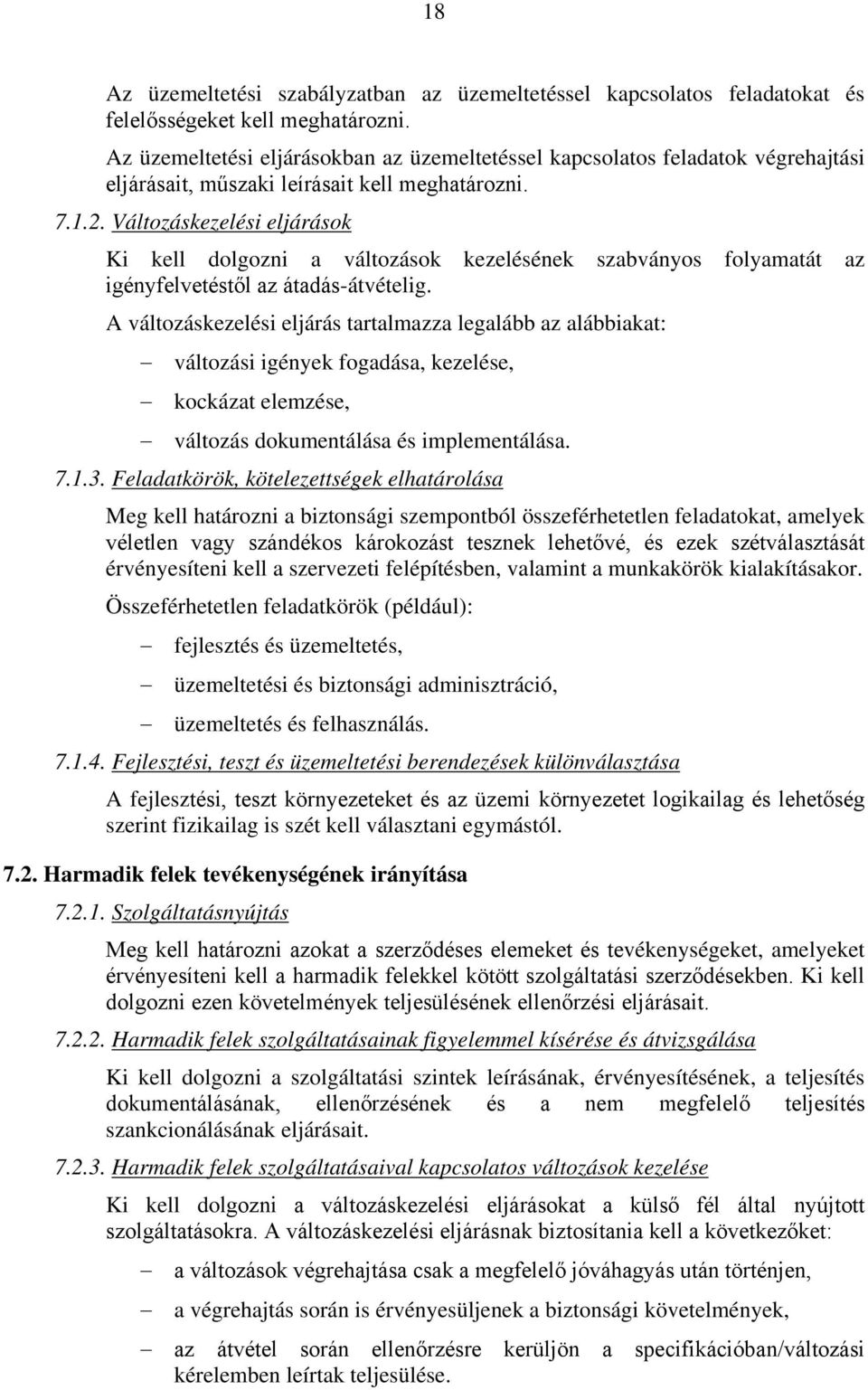 Változáskezelési eljárások Ki kell dolgozni a változások kezelésének szabványos folyamatát az igényfelvetéstől az átadás-átvételig.