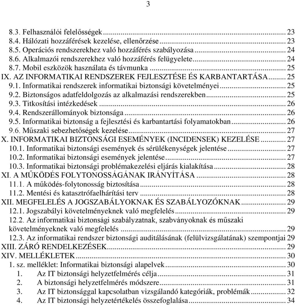 Informatikai rendszerek informatikai biztonsági követelményei... 25 9.2. Biztonságos adatfeldolgozás az alkalmazási rendszerekben... 25 9.3. Titkosítási intézkedések... 26 9.4.