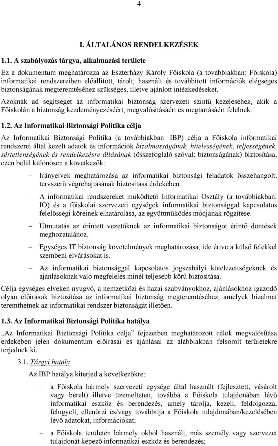továbbított információk elégséges biztonságának megteremtéséhez szükséges, illetve ajánlott intézkedéseket.