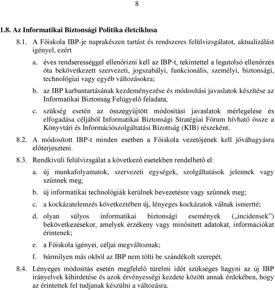 b. az IBP karbantartásának kezdeményezése és módosítási javaslatok készítése az Informatikai Biztonság Felügyelő feladata; c.
