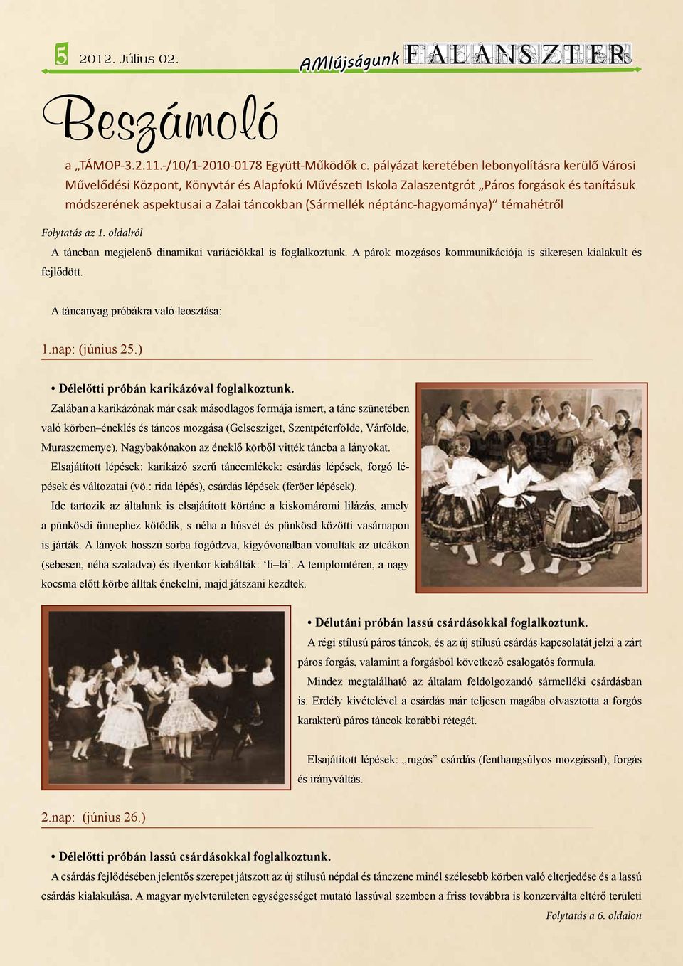 pályázat keretében lebonyolításra kerülő Városi Művelődési Központ, Könyvtár és Alapfokú Művészeti Iskola Zalaszentgrót Páros forgások és tanításuk módszerének aspektusai a Zalai táncokban (Sármellék