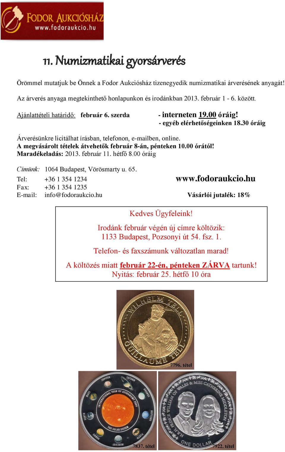 A megvásárolt tételek átvehetők február 8-án, pénteken 10.00 órától! Maradékeladás: 2013. február 11. hétfő 8.00 óráig Címünk: 1064 Budapest, Vörösmarty u. 65. Tel: +36 1 354 1234 www.fodoraukcio.