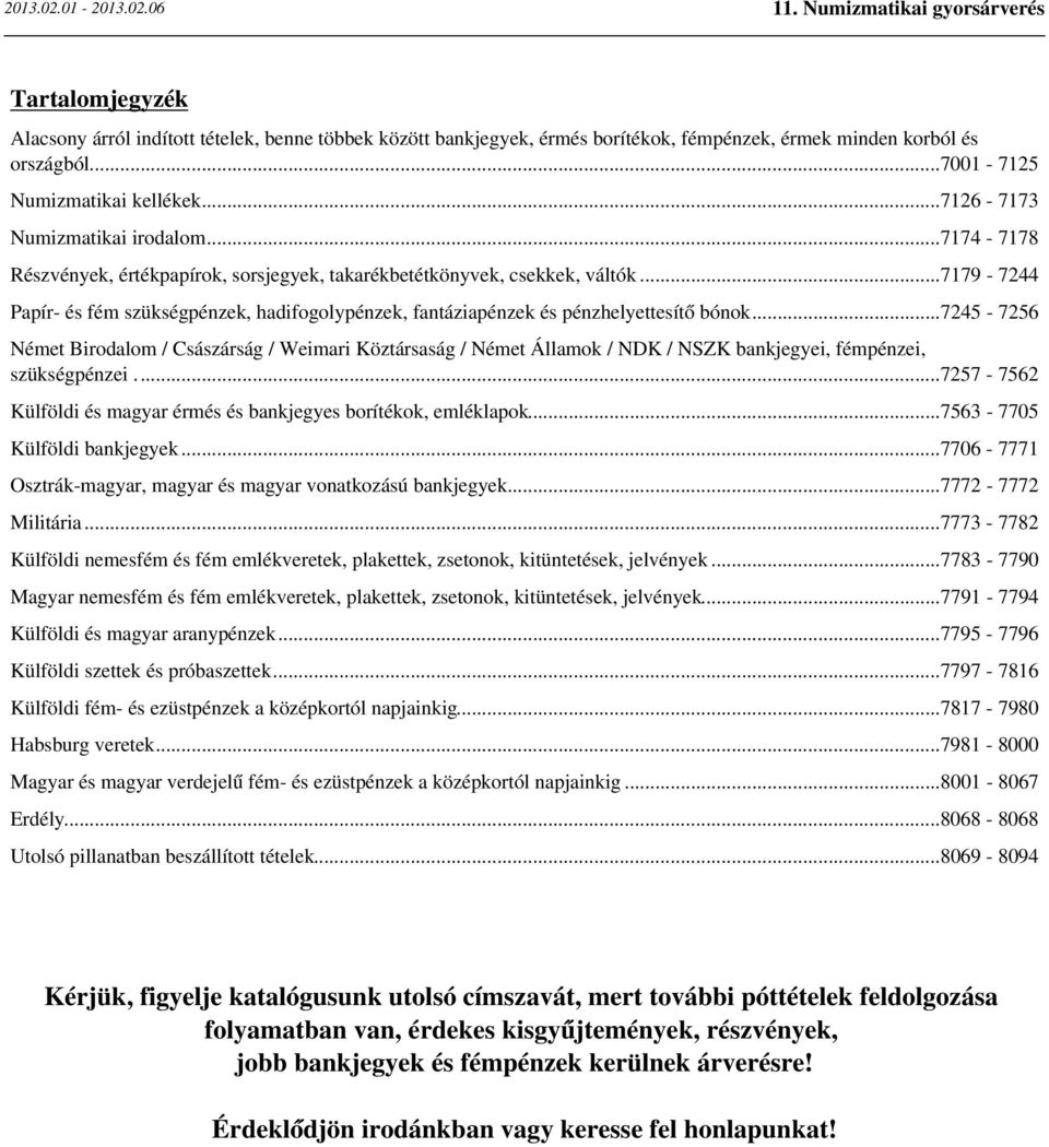 ..7179-7244 Papír- és fém szükségpénzek, hadifogolypénzek, fantáziapénzek és pénzhelyettesítő bónok.