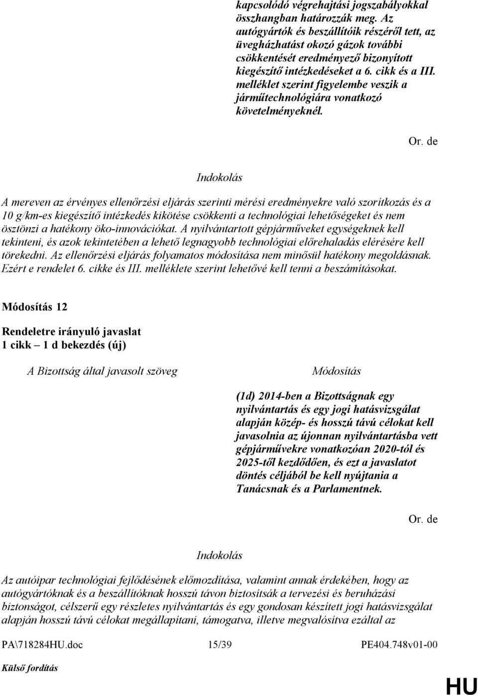 melléklet szerint figyelembe veszik a járműtechnológiára vonatkozó követelményeknél.