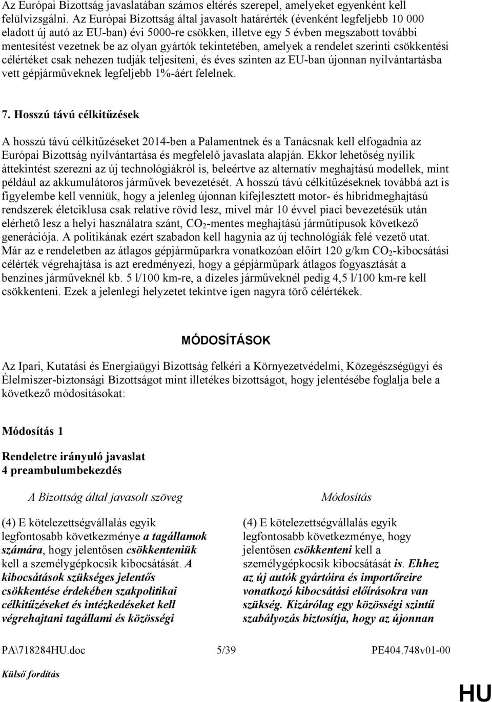 gyártók tekintetében, amelyek a rendelet szerinti csökkentési célértéket csak nehezen tudják teljesíteni, és éves szinten az EU-ban újonnan nyilvántartásba vett gépjárműveknek legfeljebb 1%-áért