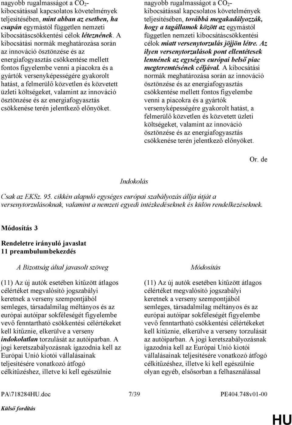 felmerülő közvetlen és közvetett üzleti költségeket, valamint az innováció ösztönzése és az energiafogyasztás csökkenése terén jelentkező előnyöket.