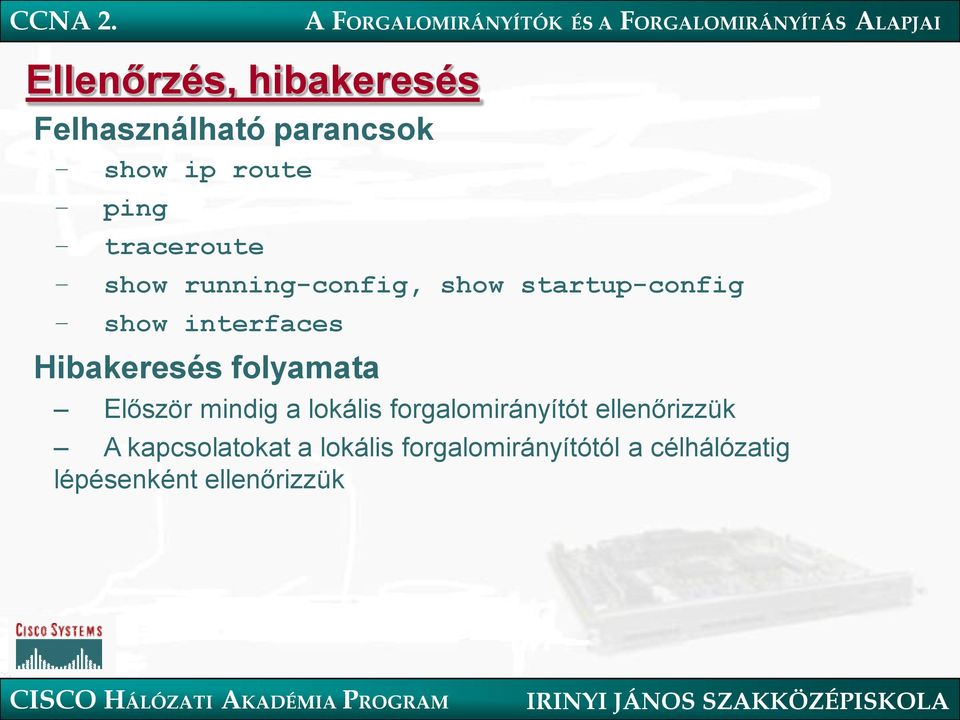 Hibakeresés folyamata Először mindig a lokális forgalomirányítót