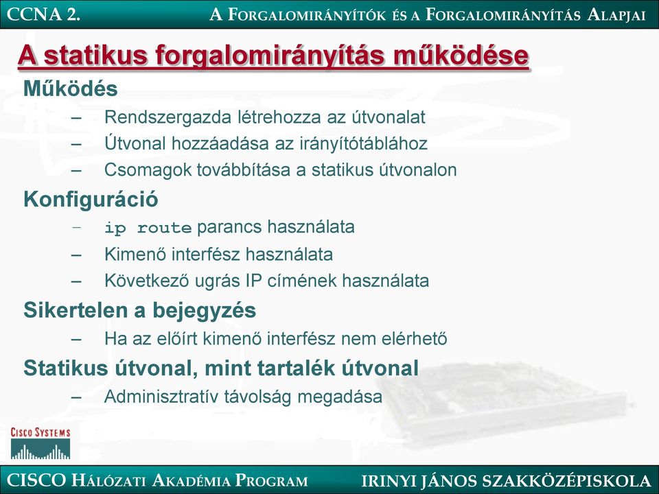 Kimenő interfész használata Következő ugrás IP címének használata Sikertelen a bejegyzés Ha az előírt