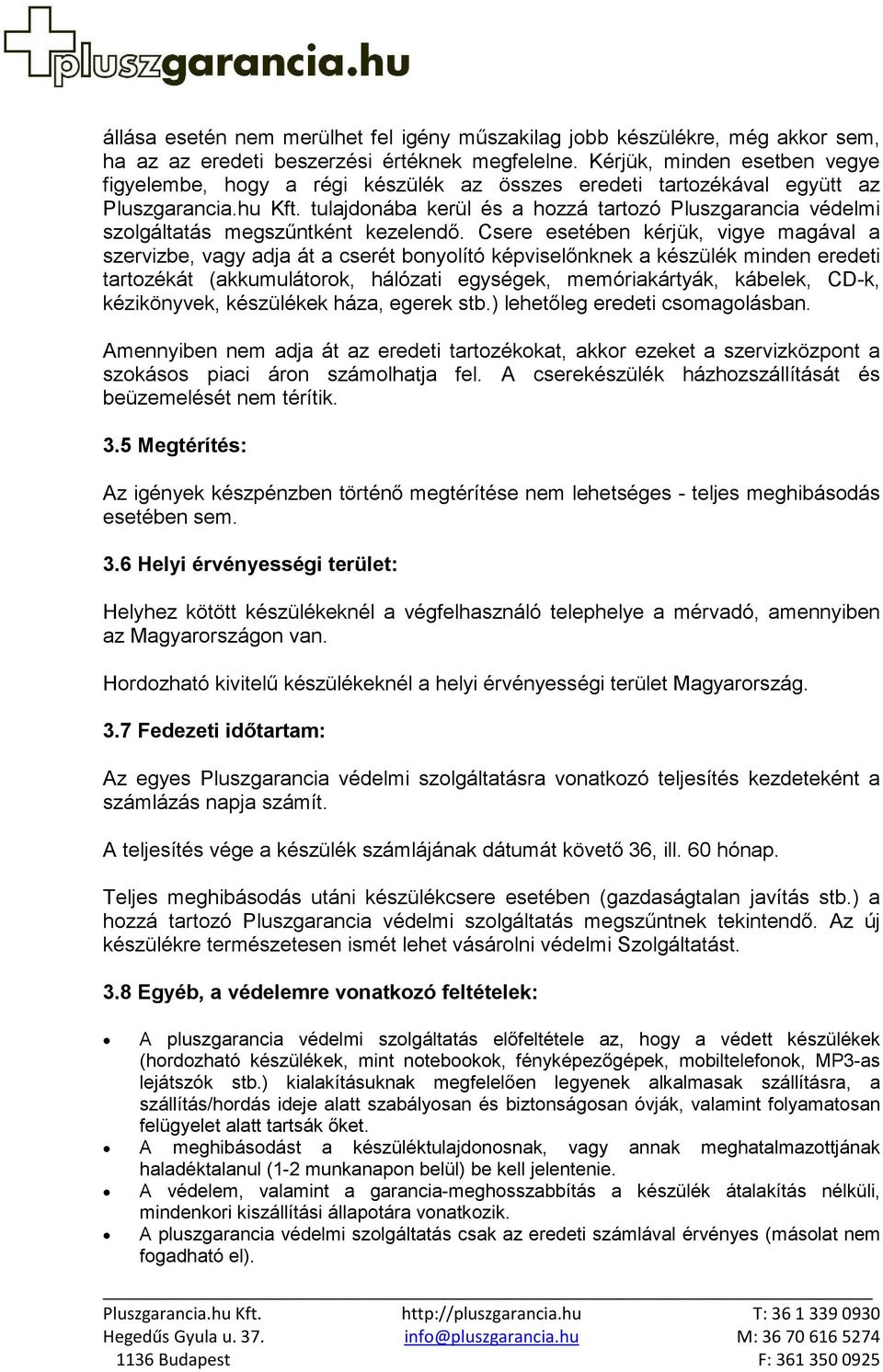 tulajdonába kerül és a hozzá tartozó Pluszgarancia védelmi szolgáltatás megszűntként kezelendő.