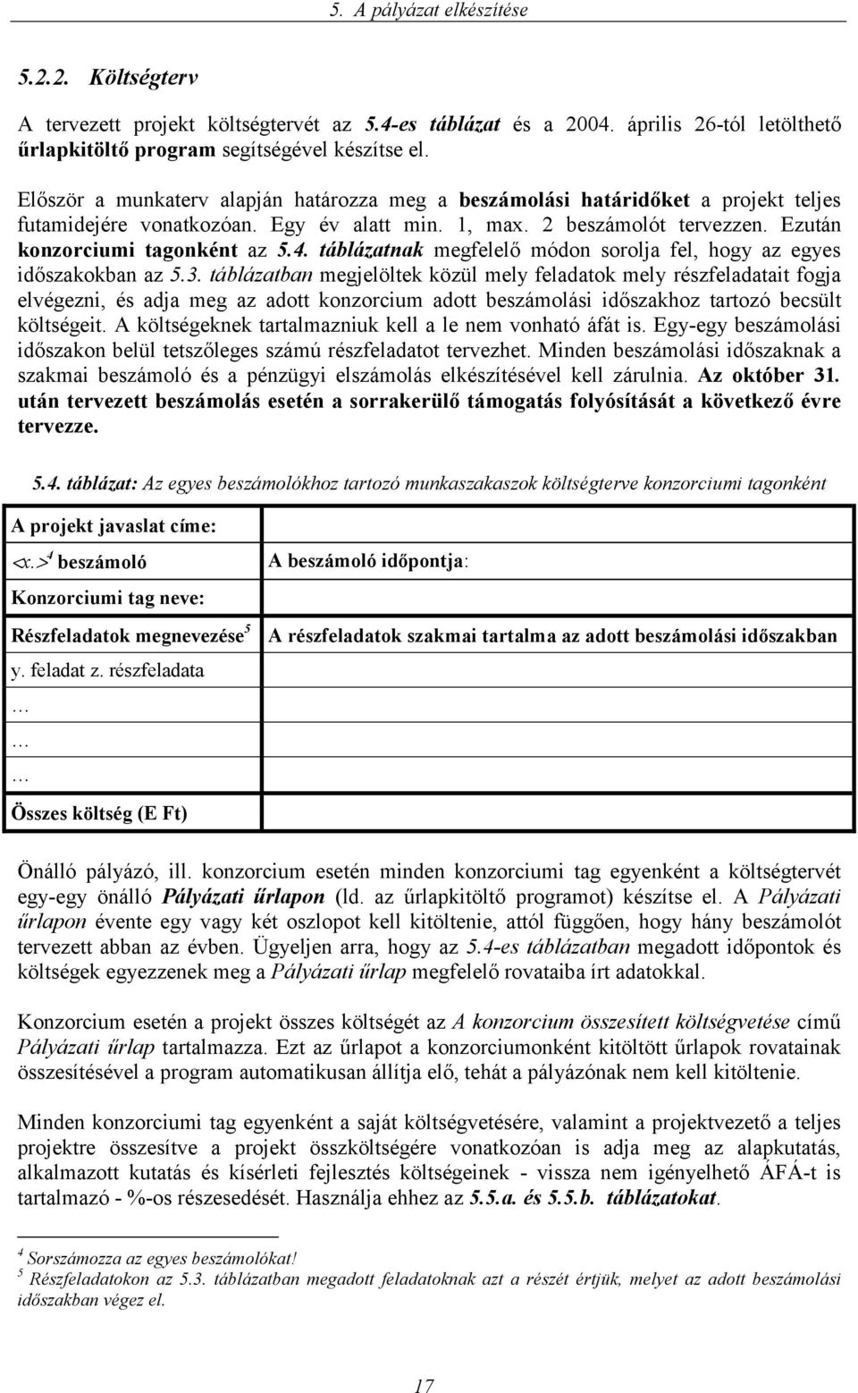 táblázatnak megfelelő módon sorolja fel, hogy az egyes időszakokban az 5.3.